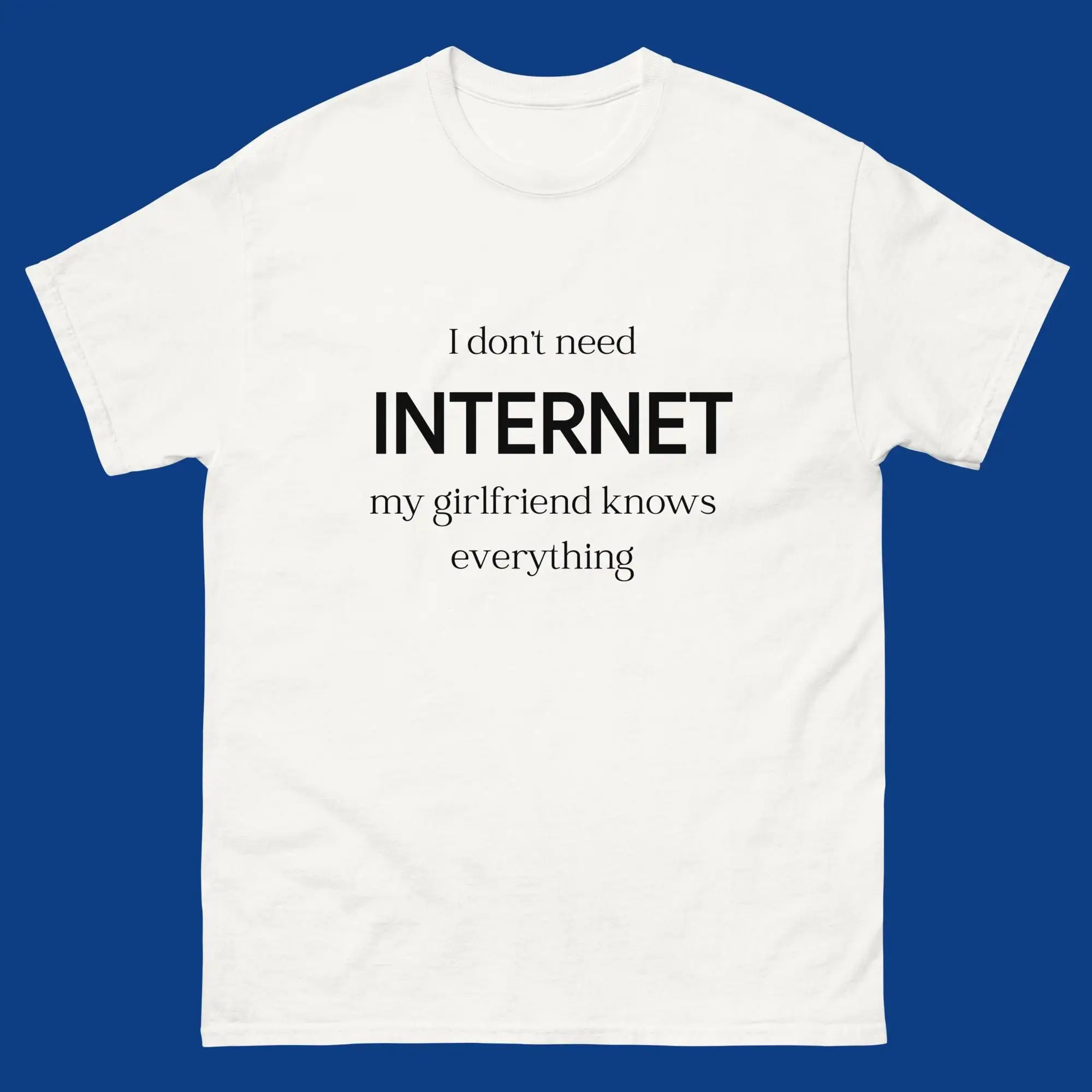 I Don'T Need Internet My Girlfriend Knows Everything Funny T Shirt Google Wife