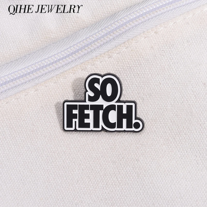 So Fetch. Brooch Enamel Pins Custom Creative Text Metal Brooches Backpack Shirt Lapel Badges Decorate Jewelry Gift for Friends