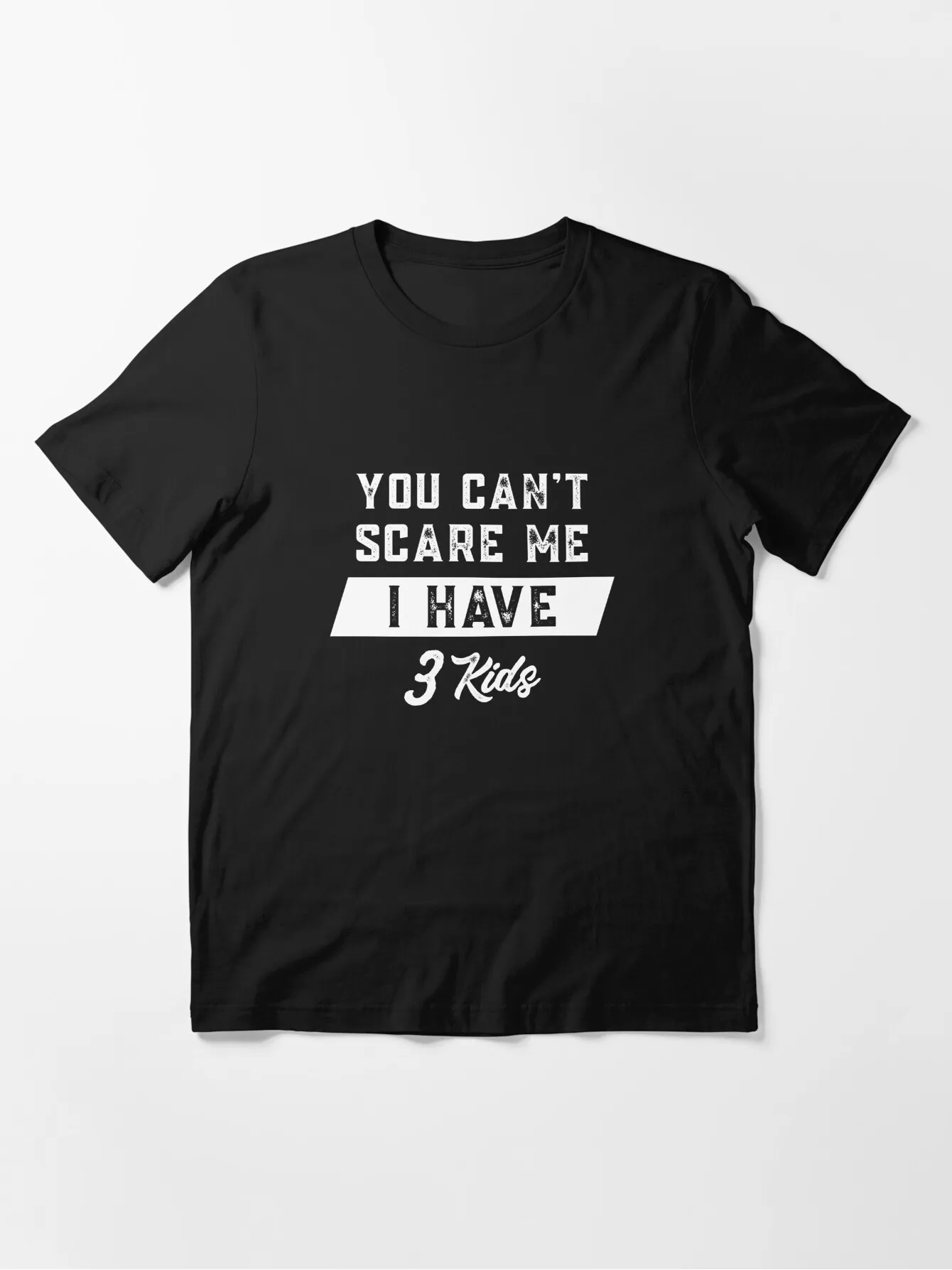 

You Can't Scare Me I Have Three Kids Funny Parent Joke Graphic Tee Classic Fit Unisex T-Shirt Soft Cotton Casual Wear