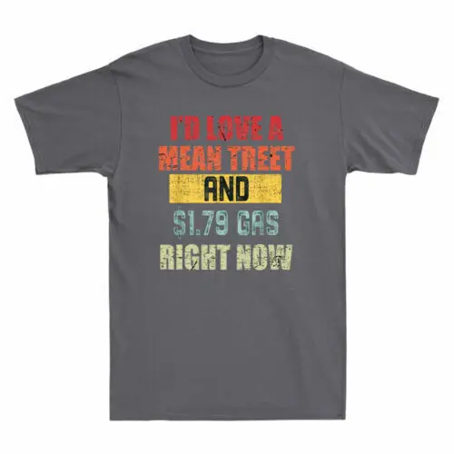 I Would Love A Mean Tweet And 1.79 Gas Right Now Funny Saying Retro Men T-Shirt