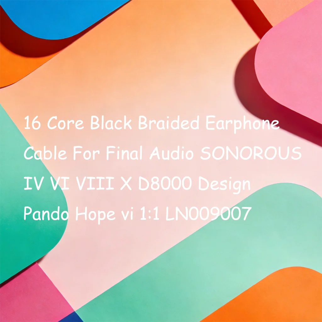

16-жильный черный плетеный кабель для наушников Final Audio SONOROUS IV VI VIII X D8000 Design Pando Hope vi 1:1 LN009007