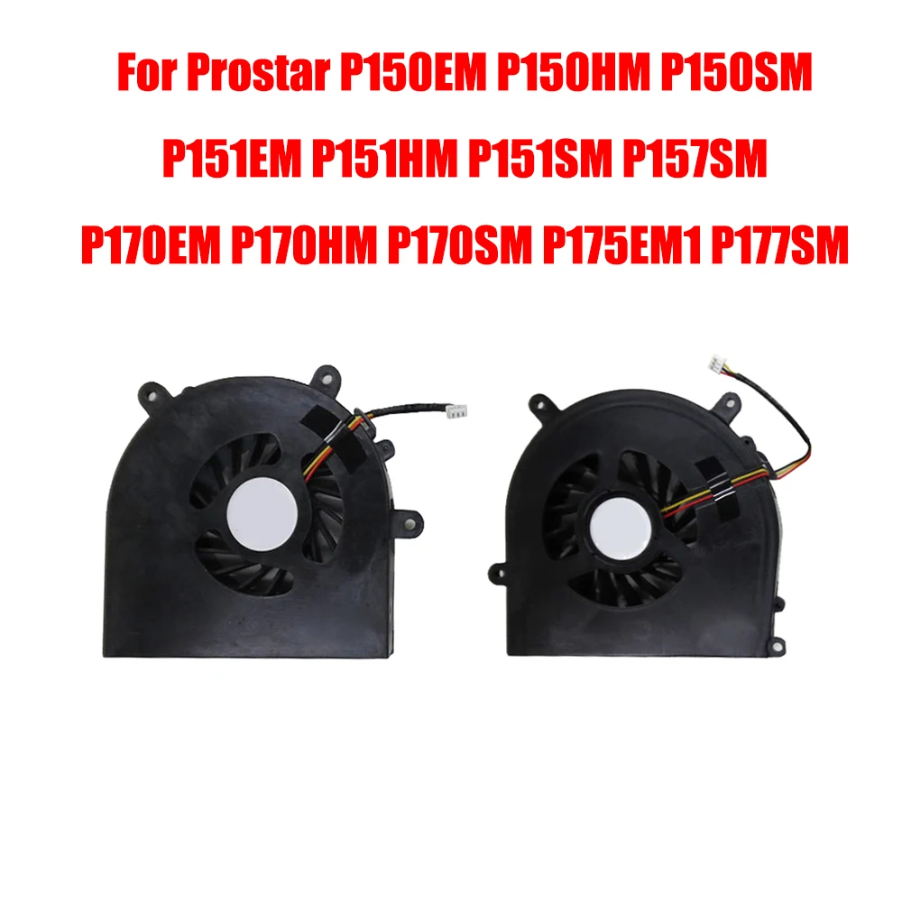 

A Pair CPU GPU Fan For Prostar P150EM P150HM P150SM P151EM P151HM P151SM P157SM P170EM P170HM P170SM P175EM1 P177SM DC5V 0.5A