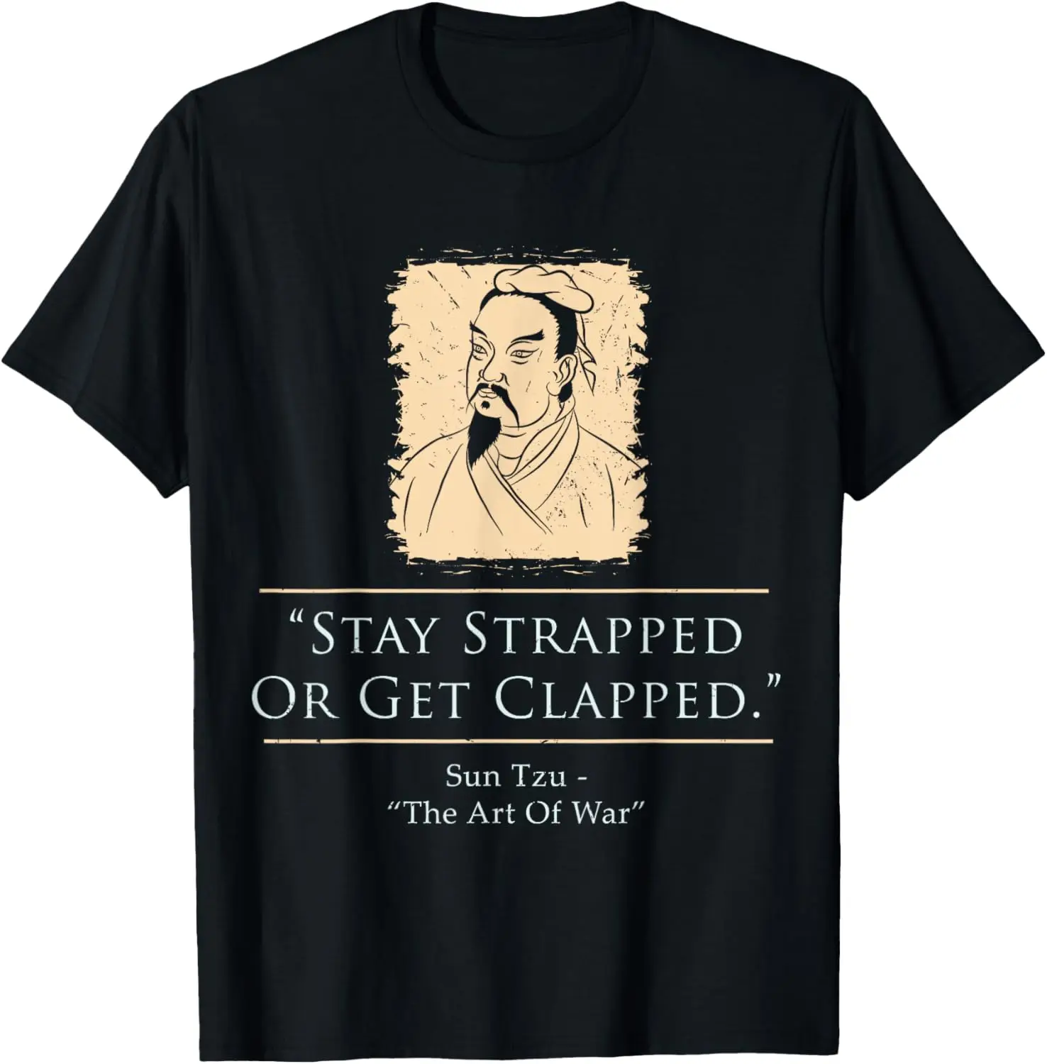 

Sun Tzu - The Art Of War - Stay Strapped Or Get Clapped T-Shirt