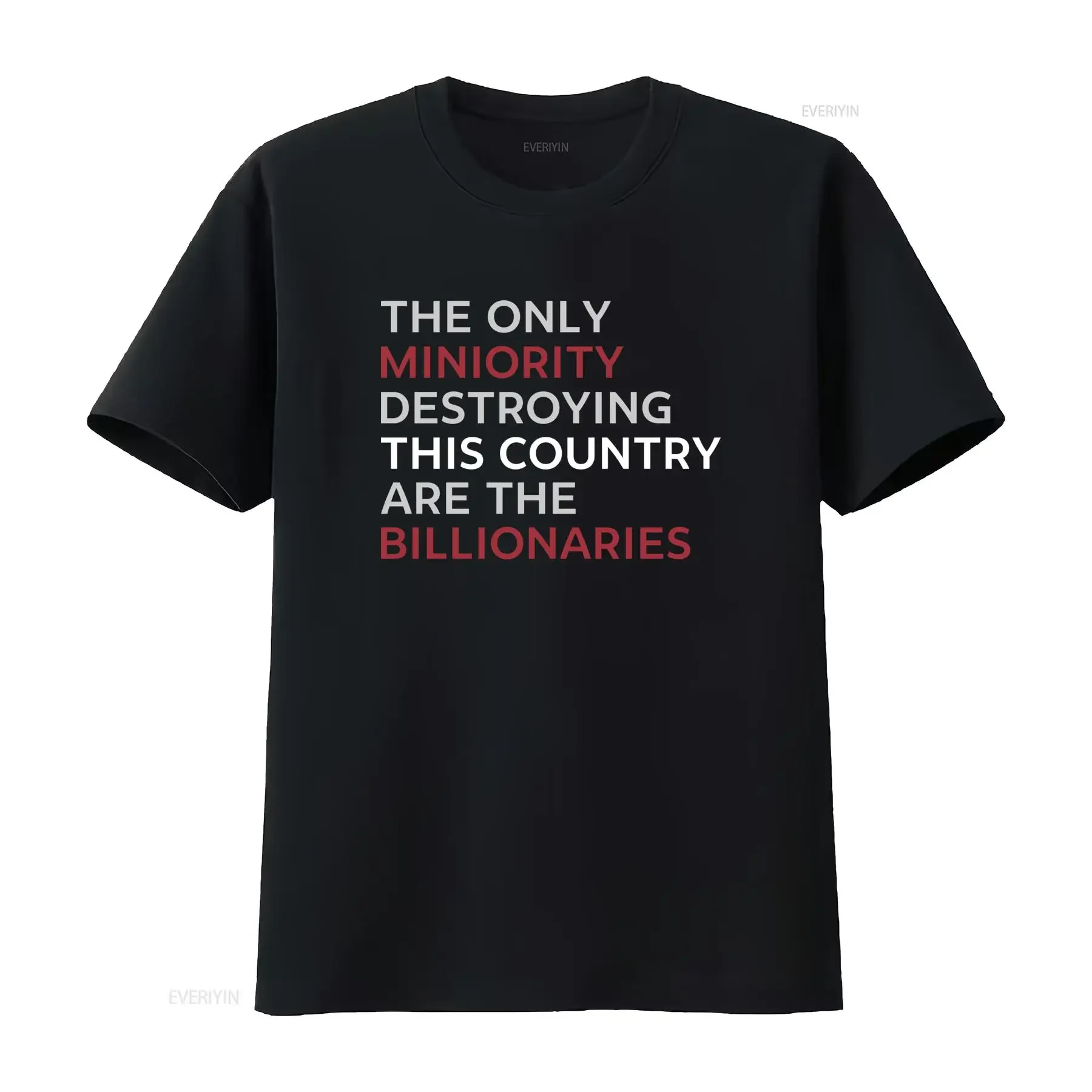 Billionaires Are The Real Minority Destroying This Country T Shirt Anti Capitalism Political Humor Sarcastic Design For Change