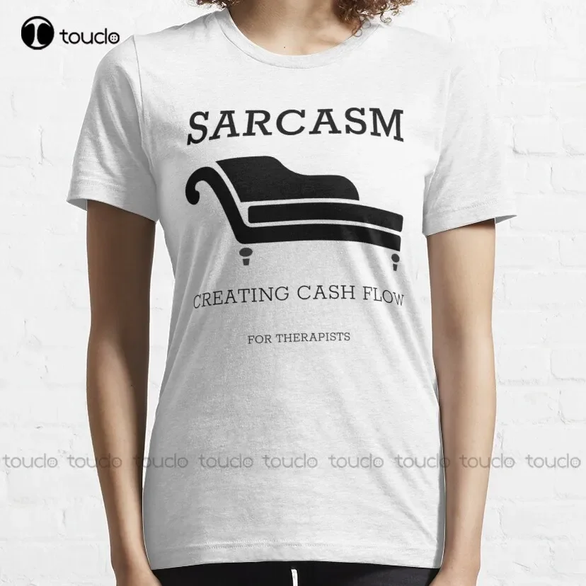 Sarcasm, Creating Cash Flow For Therapist Classic T-Shirt Womens Tshirts Custom Aldult Teen Unisex Digital Printing Tee Shirts