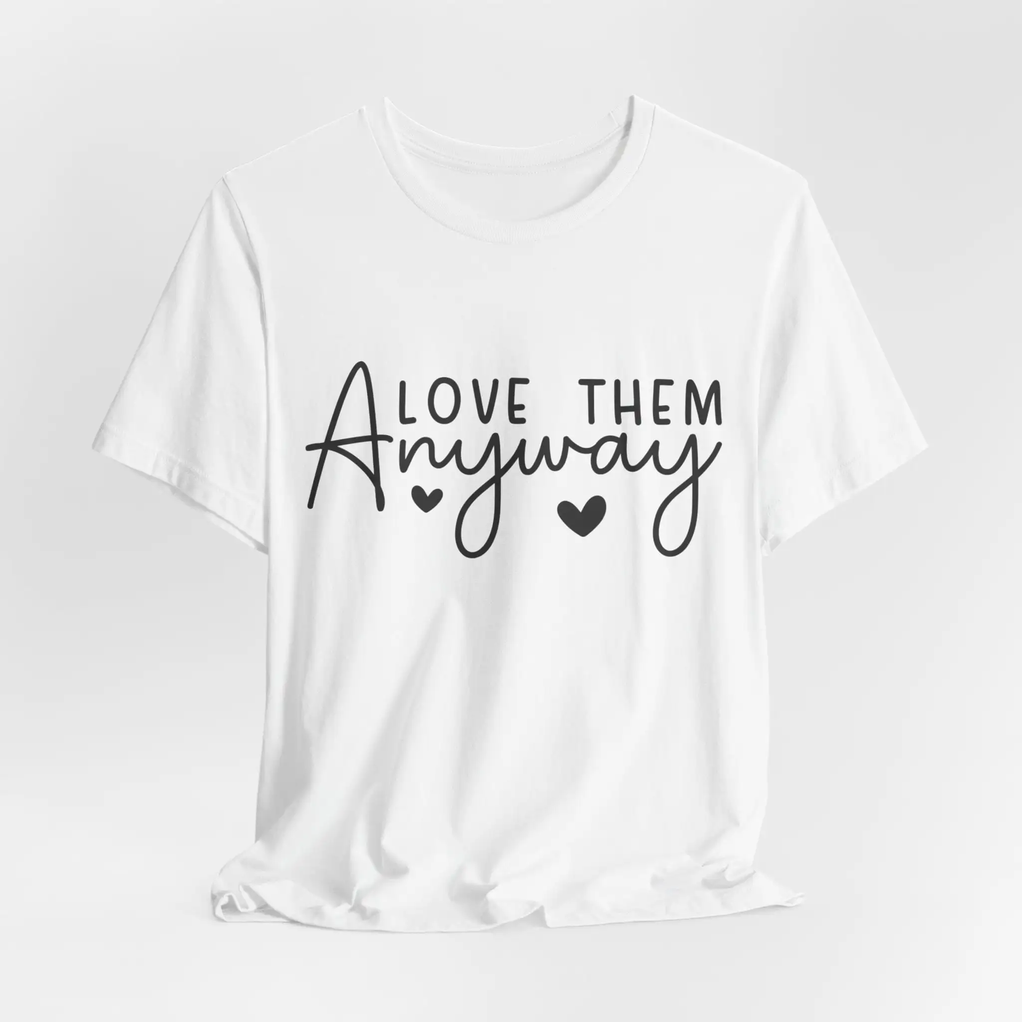 Love them Anyway shirt Christian Jersey  T coton Motivatinal positivity