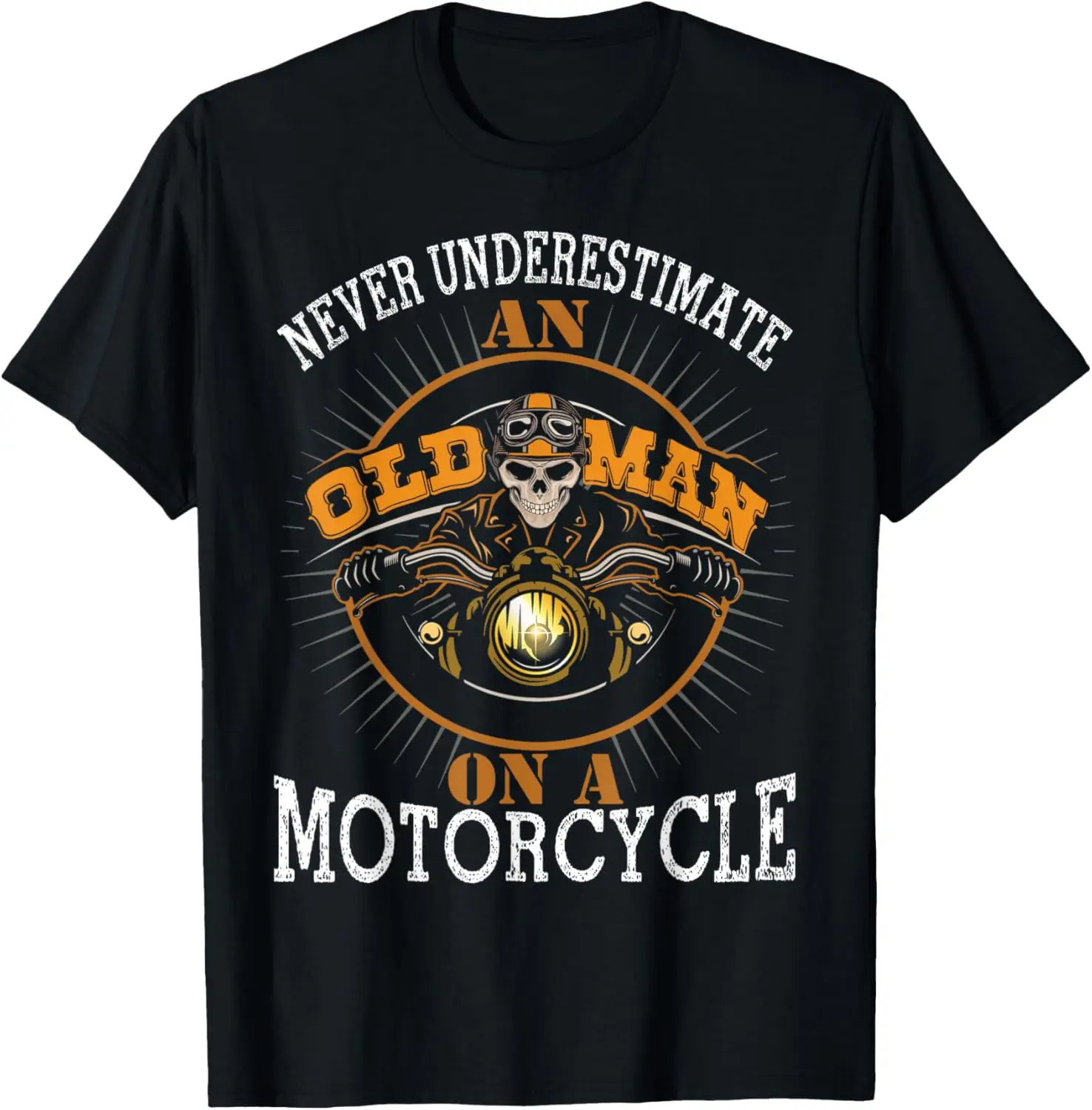

Never Underestimate An Old Guy On A Motorcycle Biker Gift T-Shirt Motorcycle