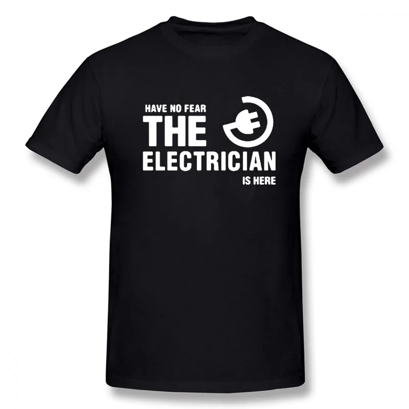 Mens Tee Shirts Have No Fear The Electrician Is Here Man Cotton T-shirt Tops Men's Short Sleeve O-neck T Shirt Streetwear