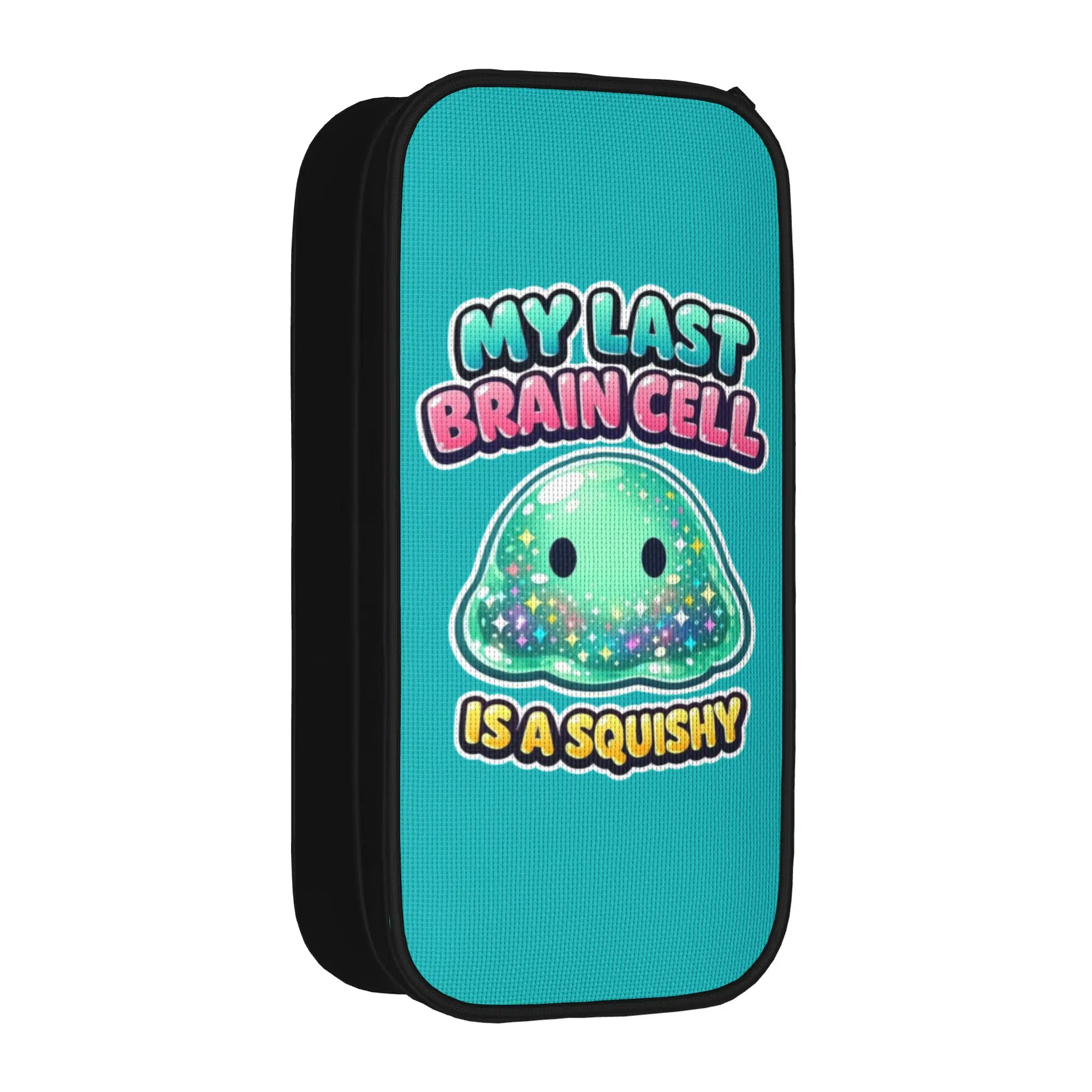 My Last Brain Cell Is A Squishy Slime Humor Pencil Case New  Bag Student Big Capacity Office Zipper Pencilcases