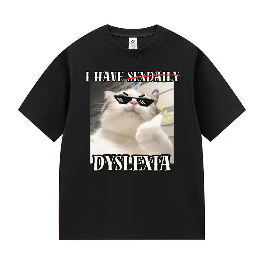 I Have Dyslexia T Shirts Funny Cute Cat Meme Lovers Graphic Tide Mens Women 100% Cotton T-shirt Casual Cozy Short Sleeve T Shirt