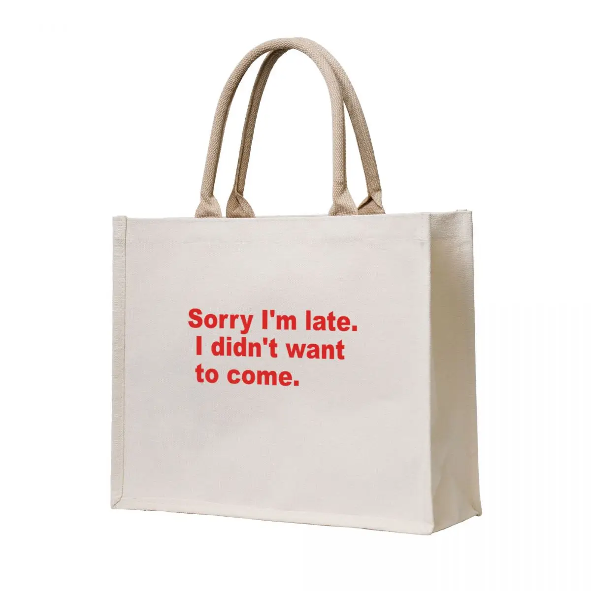 

Sorry I'm late. I didn't want to come. Tote Bag Eco bag shopping cart bags Women's shopping bag