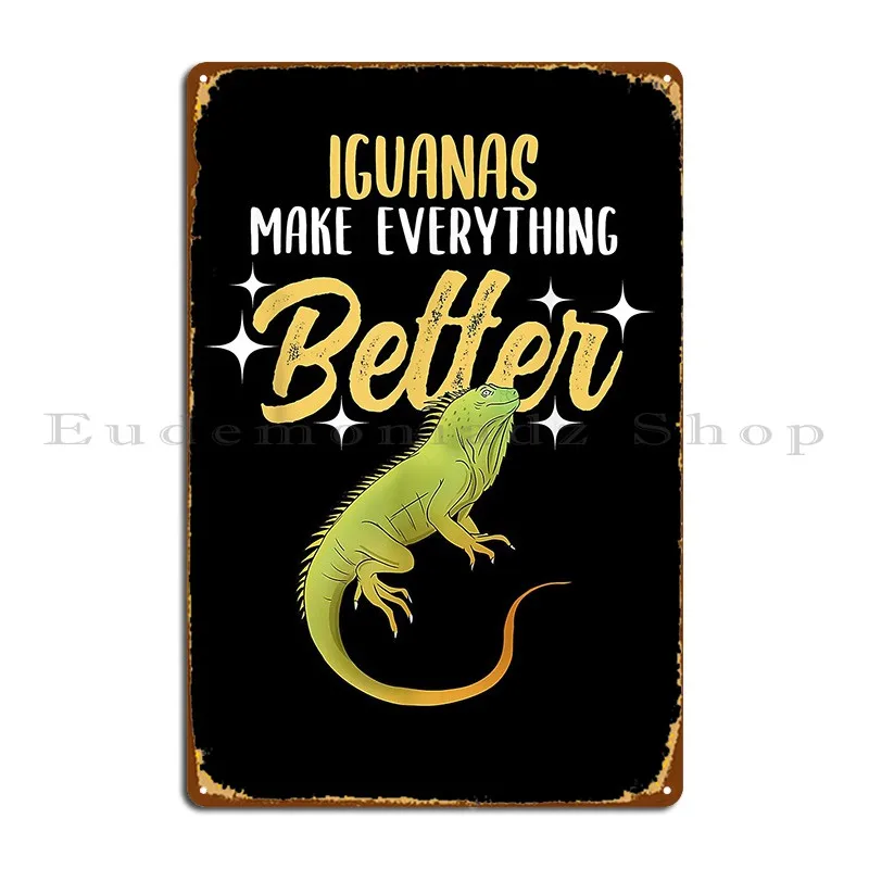 Iguanas Make Everything Better Metal Signs Iron Cinema Retro Living Room Pub Tin Sign Poster