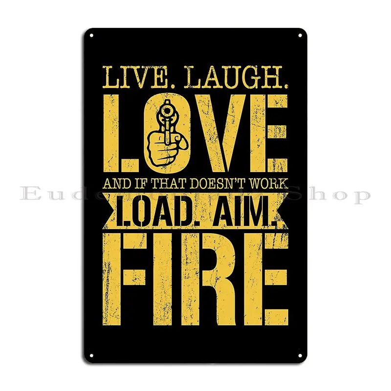 Live Love Laugh And If That Doesn T Work Load Aim Fire Metal Plaque Design Cinema Designing Classic Living Room Tin Sign Poster