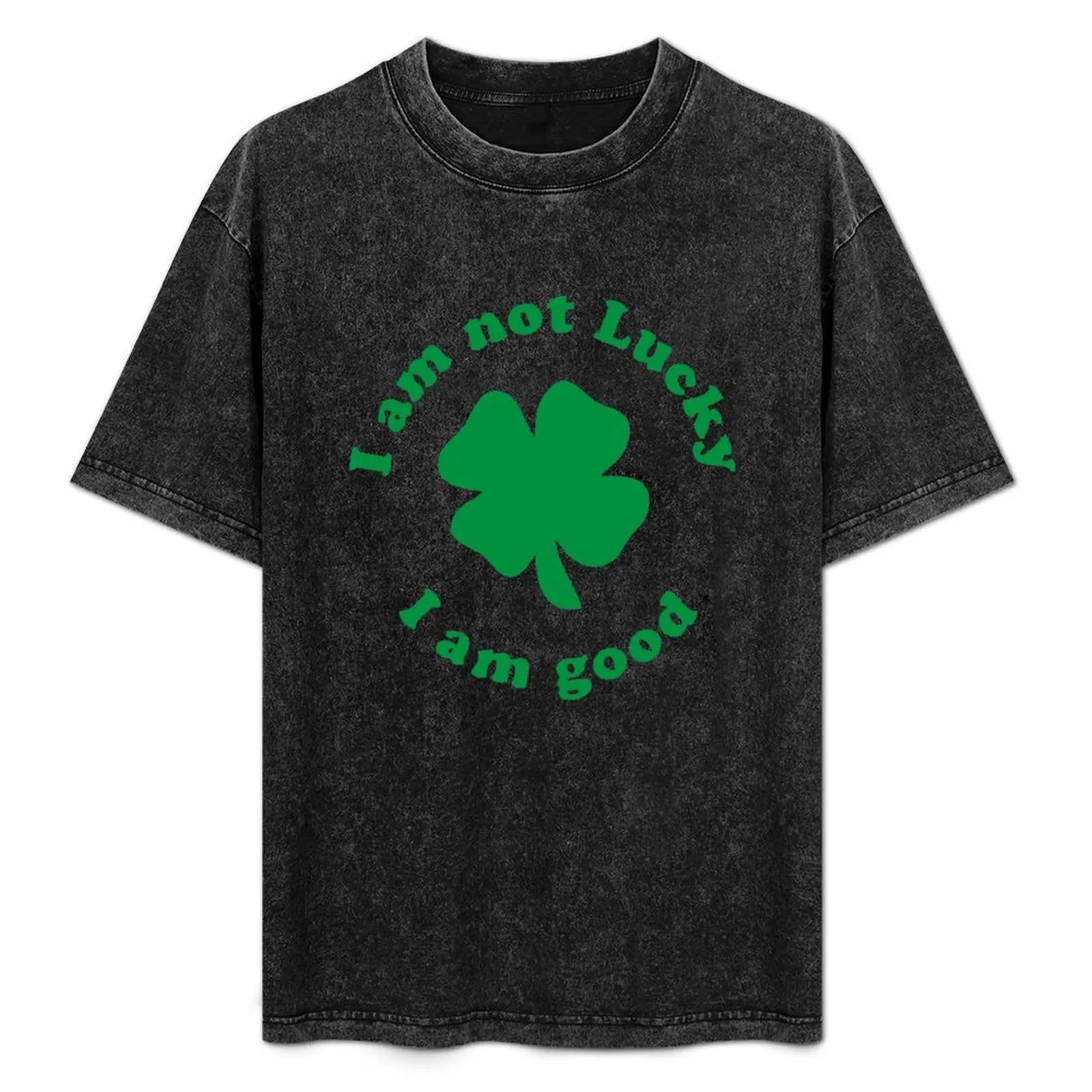 

I am not lucky I am good T-Shirt cotton tshirt 100% funny t shirts man t shirt man plain cotton t shirt man T-Shirt