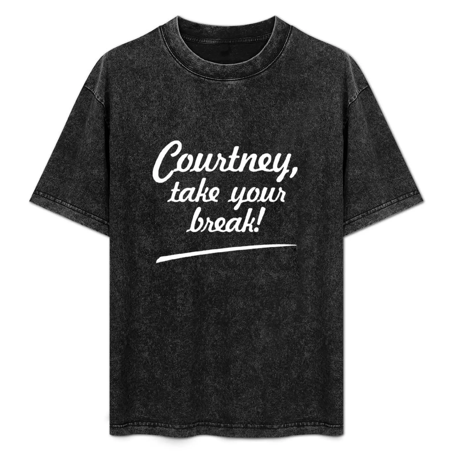 Courtney, take your break! - White T-Shirt Short sleeve tee customs for a boy t shirt for men