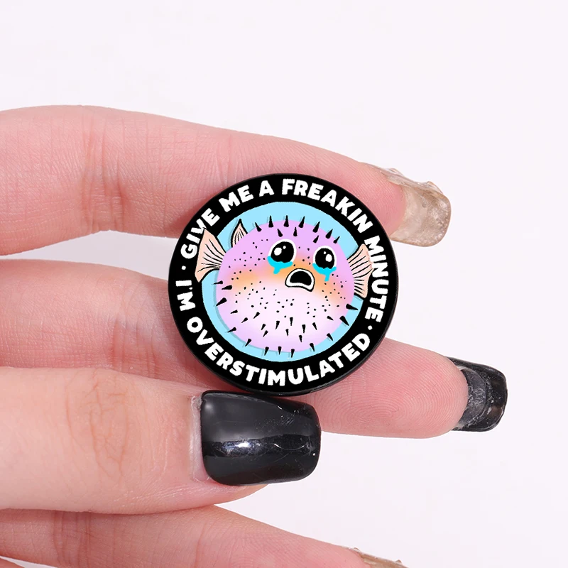 Give Me A Freakin Minute I'm Overstimulated Enamel Pins Puffer Fish Cute Brooches Lapel Badge Punk Jewelry Gift for Friends