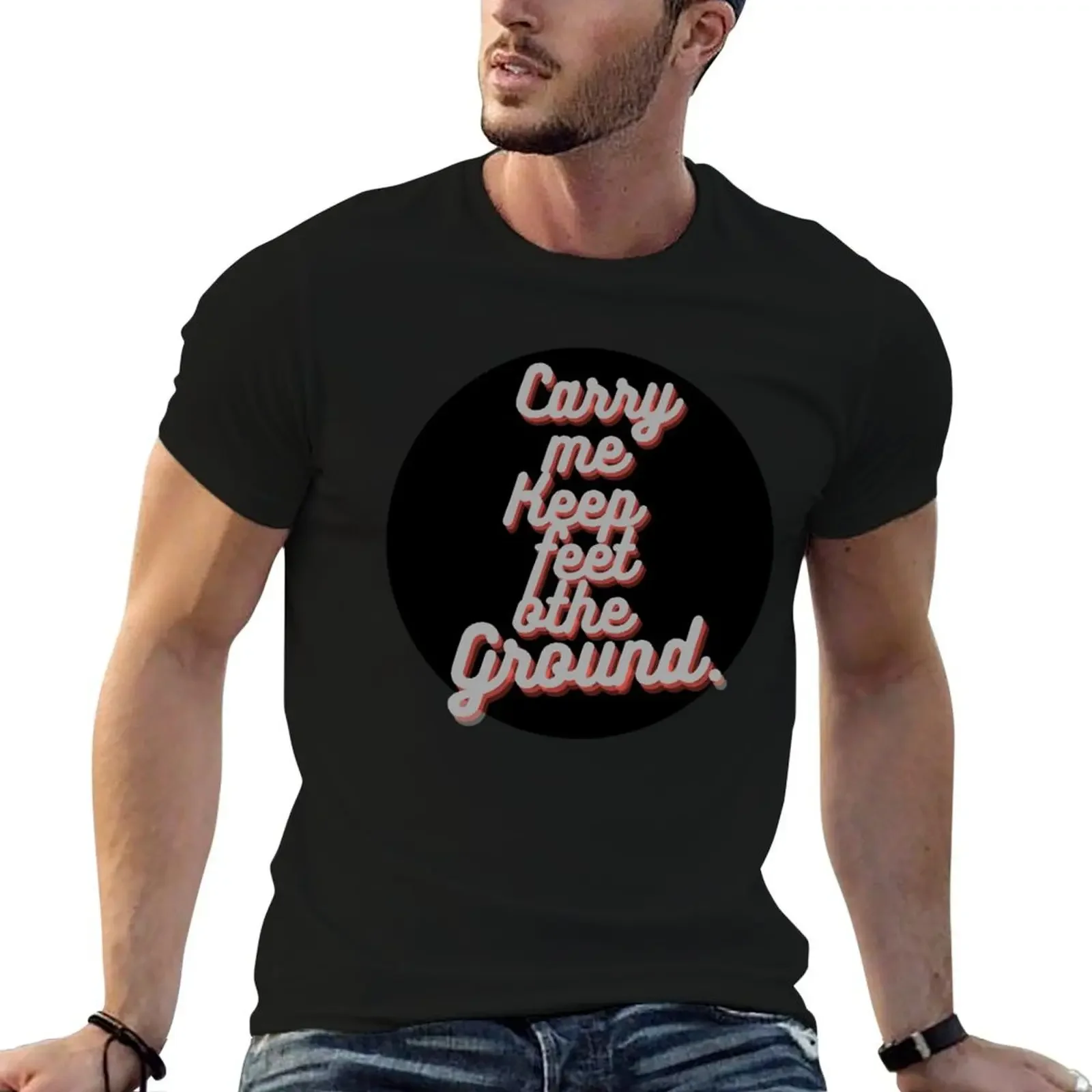 

carry me keep my feet on the ground T-Shirt plus size clothes shirts graphic tee T-shirts for men cotton