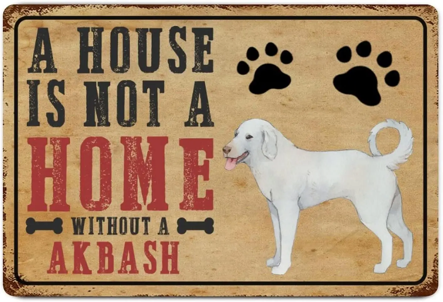 A House Is Not A Home Without A Akbash Metal Sign Family Wall Art Vintage Style Tin Signs Dog Lover Gift Wall Art Iron Poster Pa