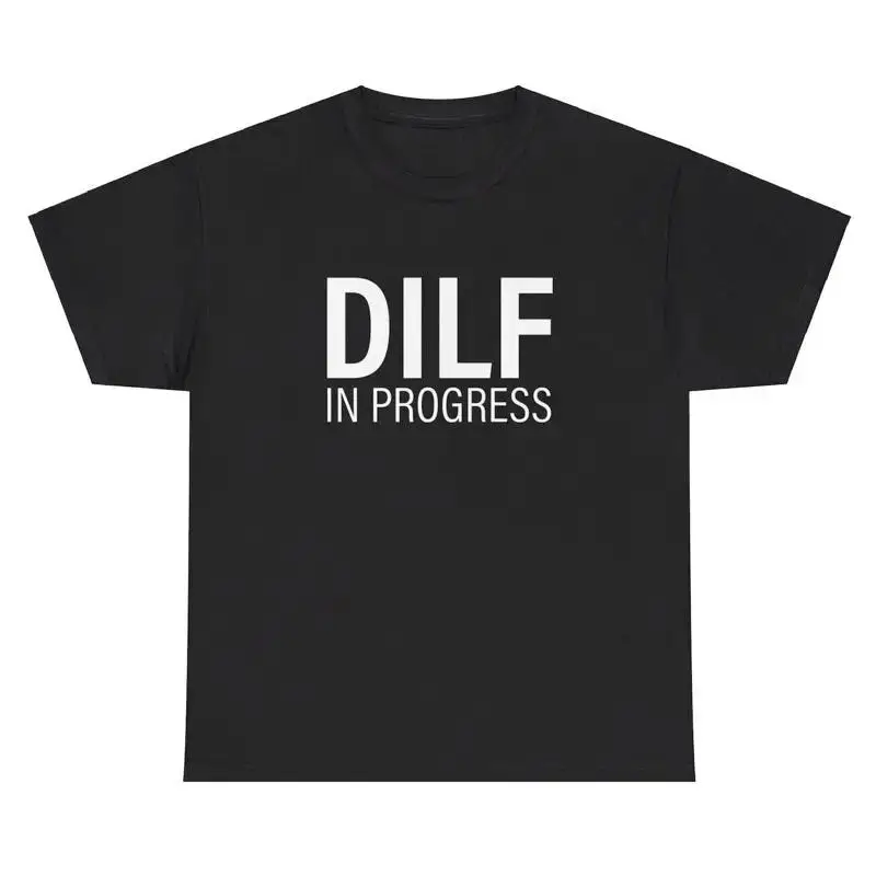 DILF In Progress TShirt Funny Inappropriate Gym Pump Cover Humor Silly Gen Z Tee