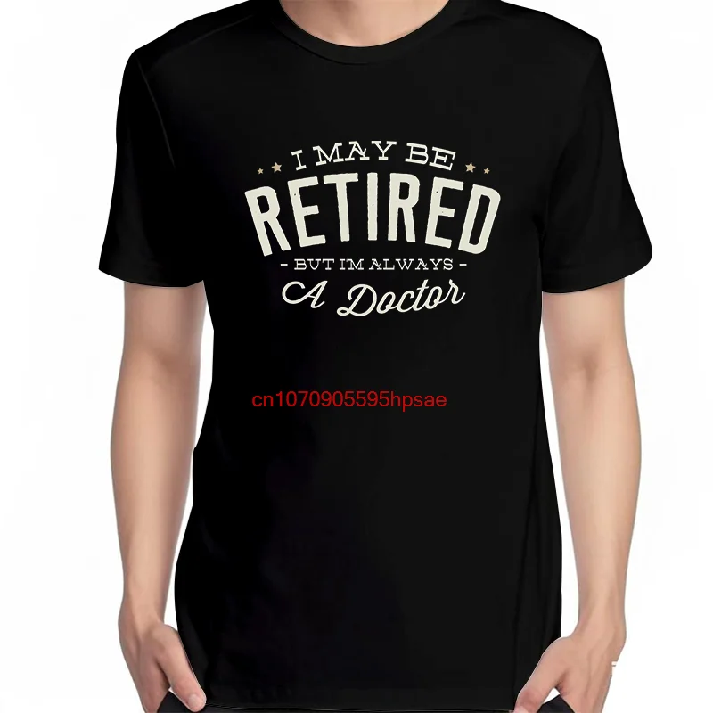 Unisex Summer Streetwear Cotton Graphic T-Shirt 'I May Be Retired but I'm Always a Doctor' Short Sleeve Print Shirt for Doctors
