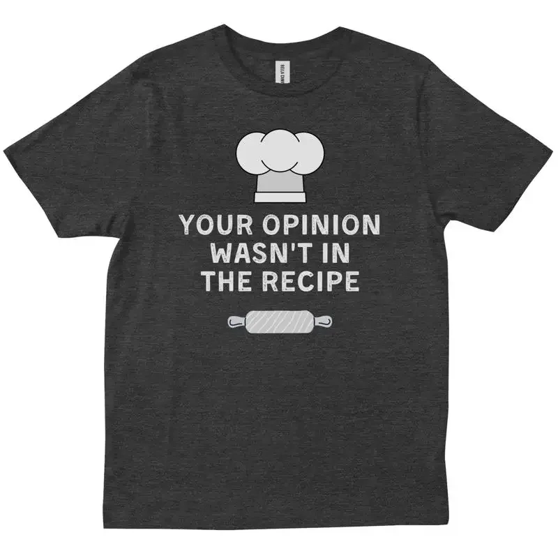 Your Opinion Wasnt In The Recipe Chef Cooking Birthday Trendy New T shirt