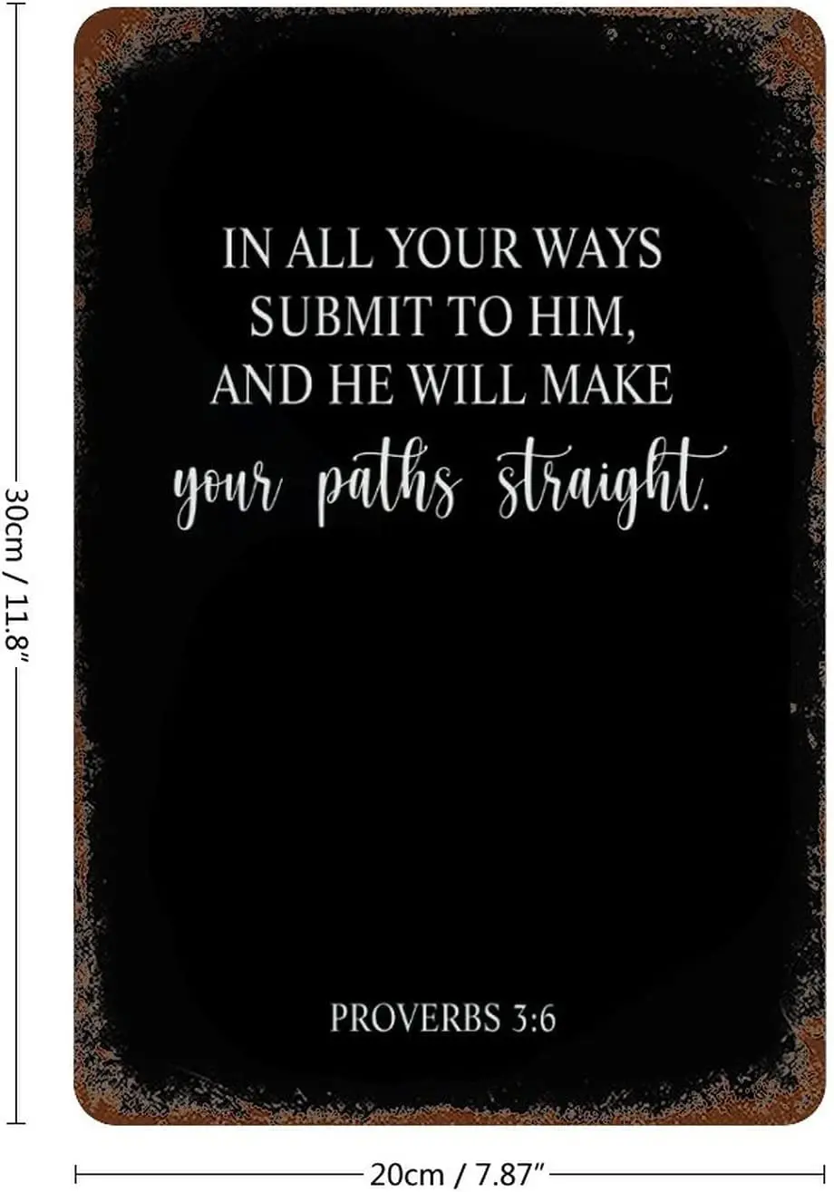 in All Your Ways Submit to Him,and He Will Make Your Paths Straight.Proverbs 3 : 6 Metal Signs Personalized Quote