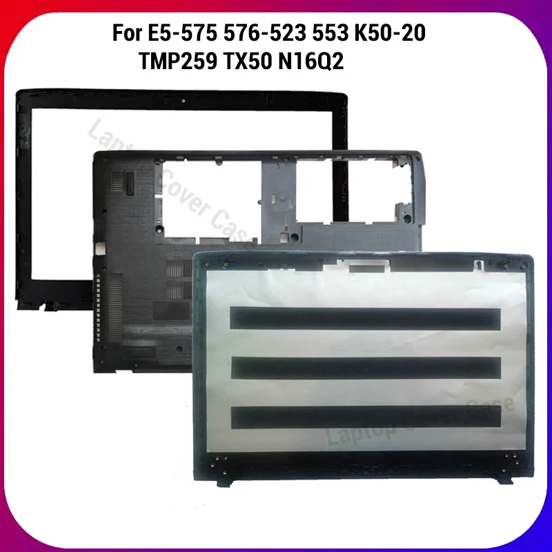 NEW For E5-575 576-523 553 K50-20 TMP259 TX50 N16Q2 LCD Rear Back Cover /Front Frame/Hinges/ Bottom Cover
