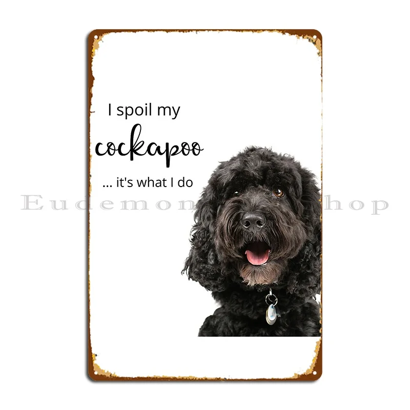 I Spoil My Cockapoo Metal Plaque Poster Living Room Garage Customize Wall Decor Garage Decoration Tin Sign Poster