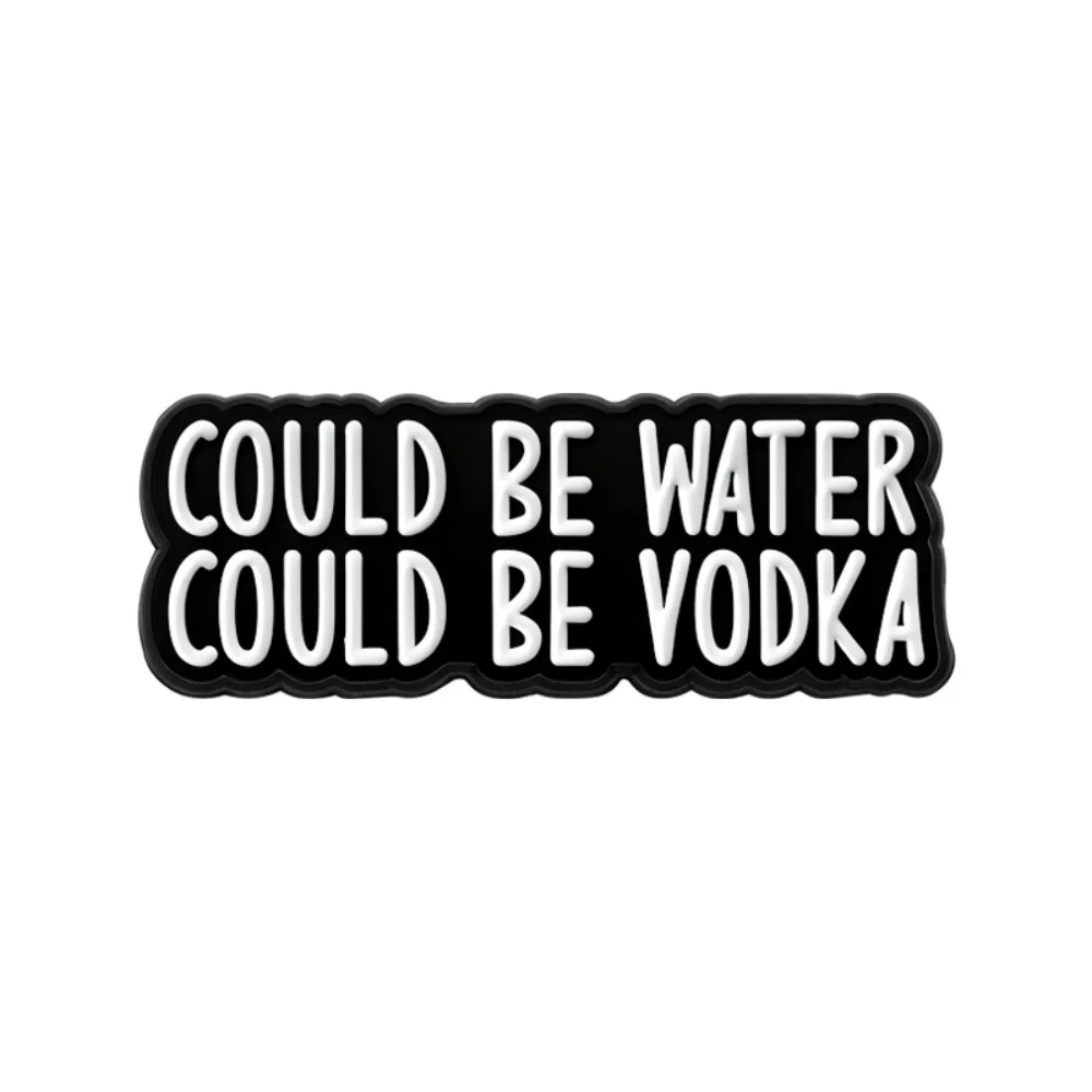 It Could Be Water or Vodka Brooch Drunken Fun Text Brooches Clothes Backpacks Pins Accessories Decoration