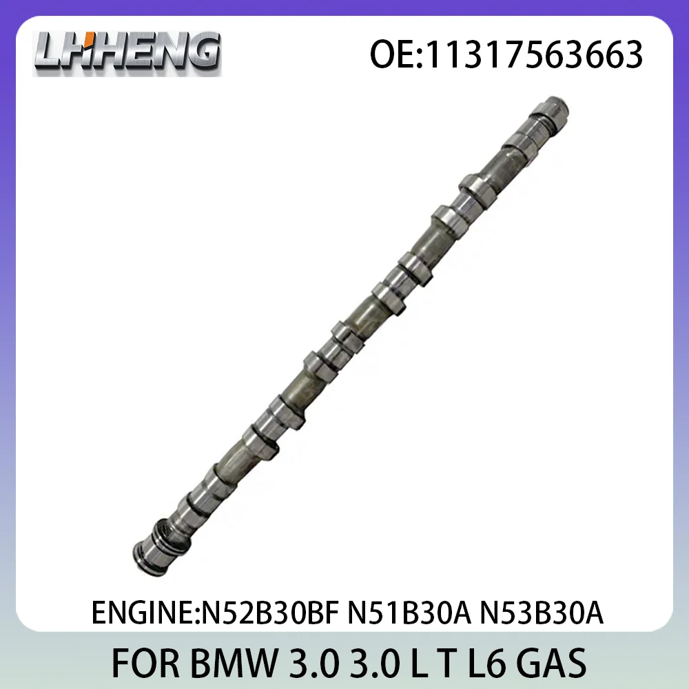 

Engine Parts Exhaust Camshaft For BMW 1 3 5 6 7 X1 X3 X5 Z4 3.0L 3.0 L T L6 GAS 04-13 11317563663 11317563665 N52B30A N53B30A