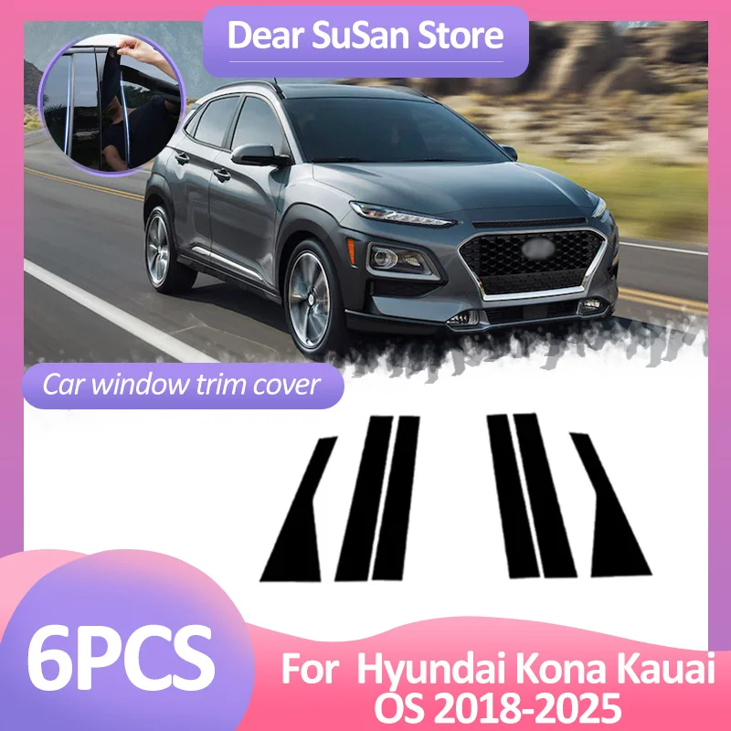 

6pcs Car Window Trim Cover For Hyundai Kona Kauai OS 2018~2024 2025 B C Column Pillar Posts Door Sticker Black Decal Accessories