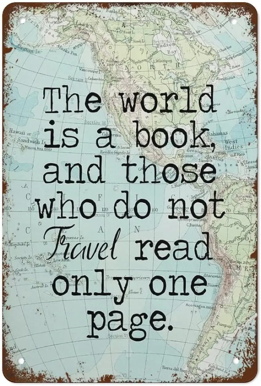 The World Is A Book Those Who Do Not Travel Read Only One Page Poster Metal Tin Sign For Home Vintage Map Best Vintage Fun  sign