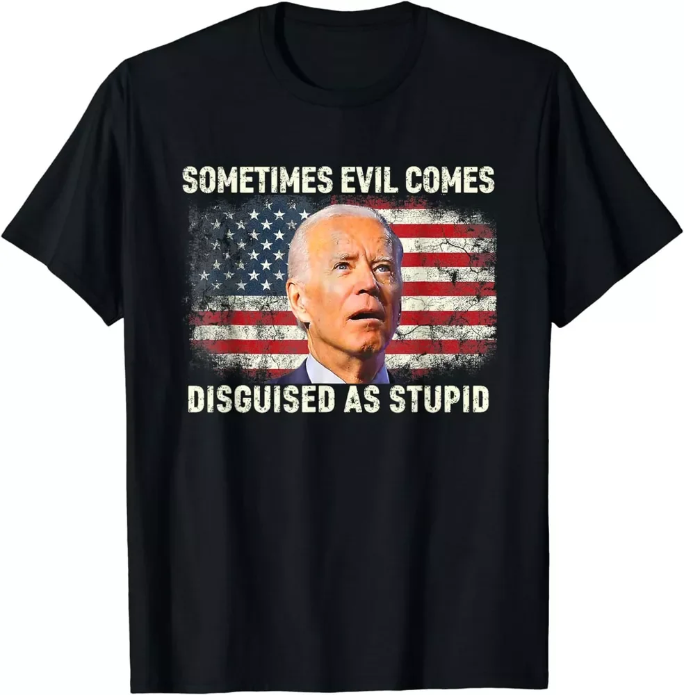 

Sometime Evil Come Disguised As Stupid Funny Biden T-Shirt