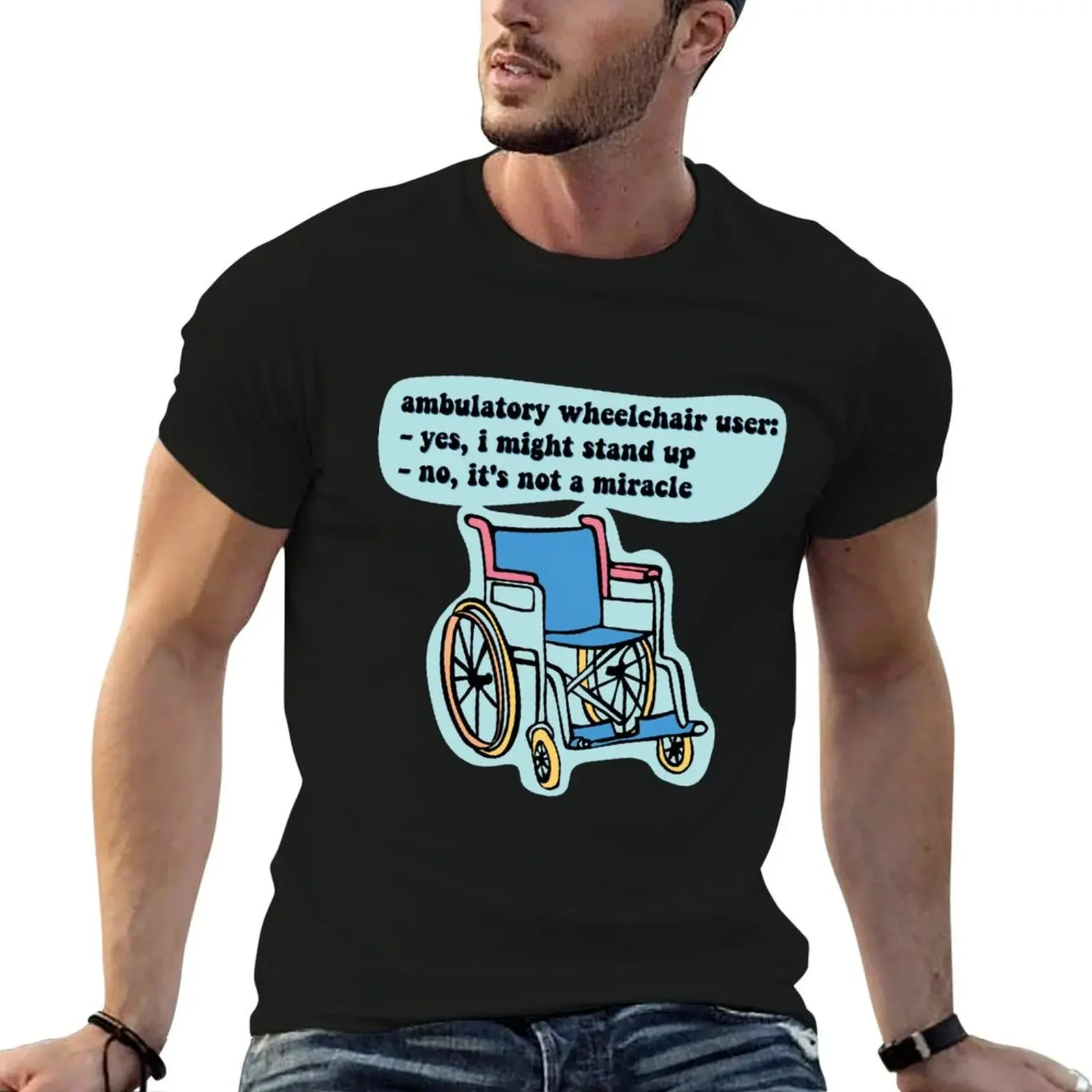 Ambulatory Wheelchair User: Not a Miracle T-Shirt man t shirt custom shirt mens graphic t-shirts