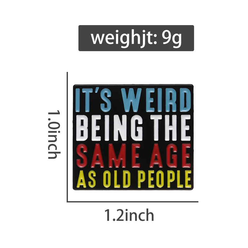 It’s Weird Being The Same Age As Old People Enamel Pins Custom Quotes Brooch Accessories Backpack Lapel Metal Badges Jewelry