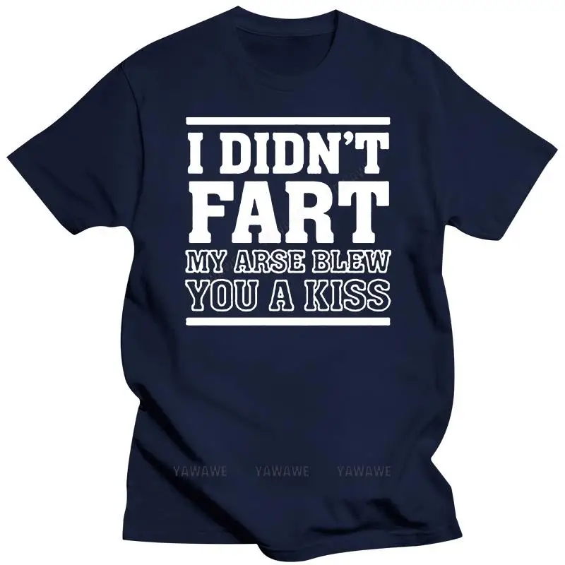 Mens I Didn't Fart My Arse Blew You A Kiss Funny T-shirt S-XXXL New T Shirts Funny Tops Tee New Unisex Funny Tops black tops