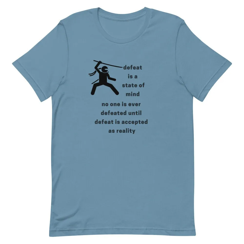 defeat is a state of mind no one ever defeated until accepted as reality T shirt