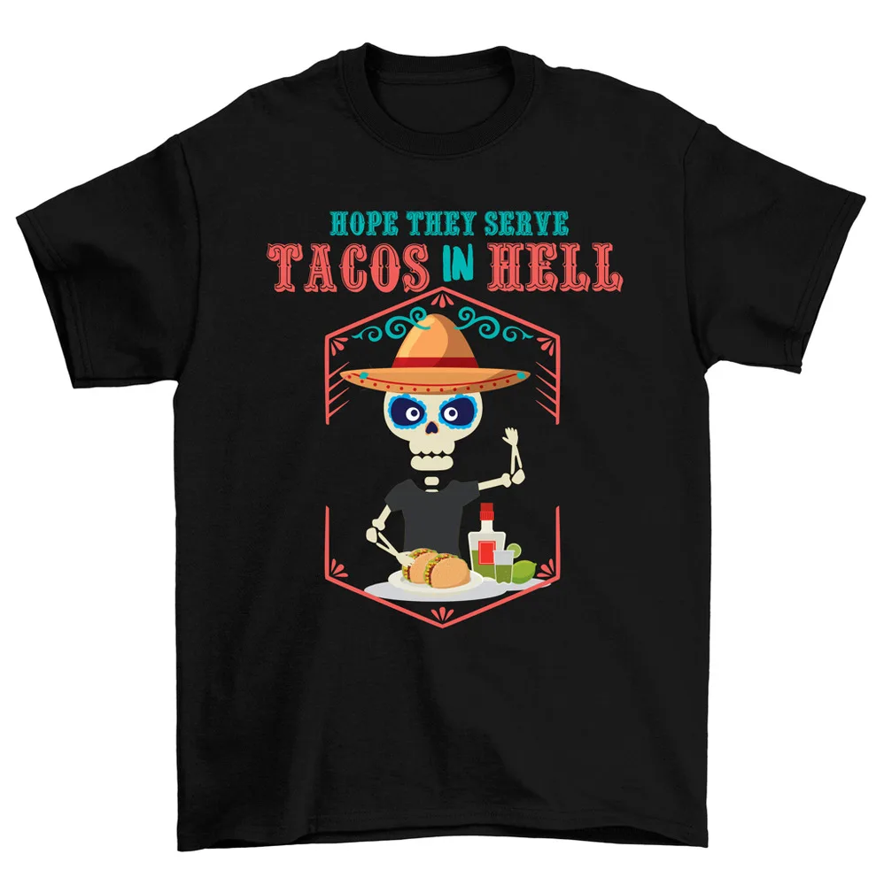 Hope They Serve Tacos In Hell T-Shirt Skeleton Taco Tuesday Tee Men Women High Quality 100%Cotton Short Sleeve