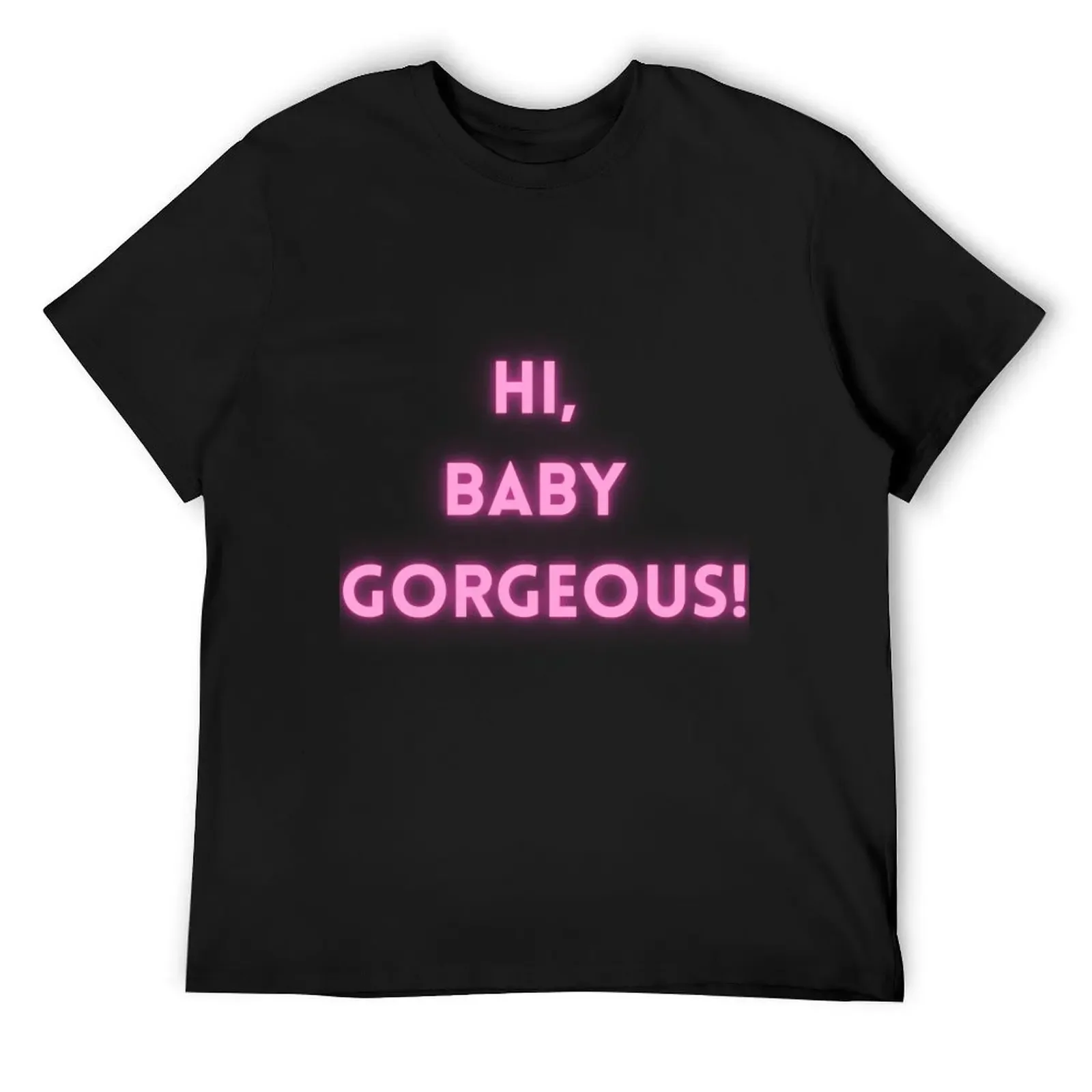 

Hi, Baby Gorgeous! T-Shirt vintage anime shirt shirts graphic oversized t shirt cheap stuff t shirts men