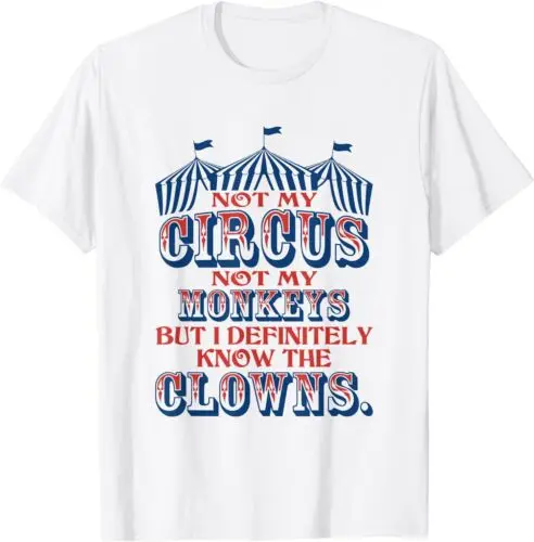 Not My Circus Not My Monkeys But Know The Clowns T-Shirt