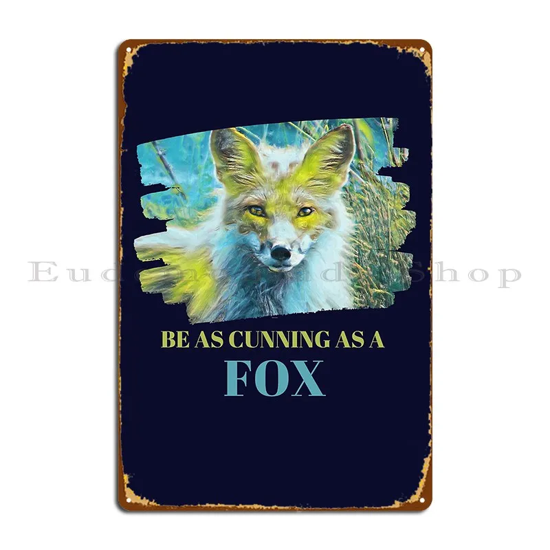 Be As Cunning As A Fox Stimulating Uplifting Quote Metal Sign Bar Wall Mural Club Create Printing Tin Sign Poster