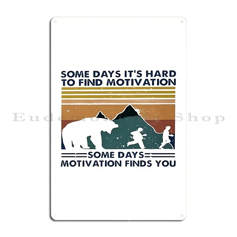 Sometimes Motivation Finds You Bear Vintage Conversation Starter Metal Party Cinema Designer Pub Plates Tin Sign Poster