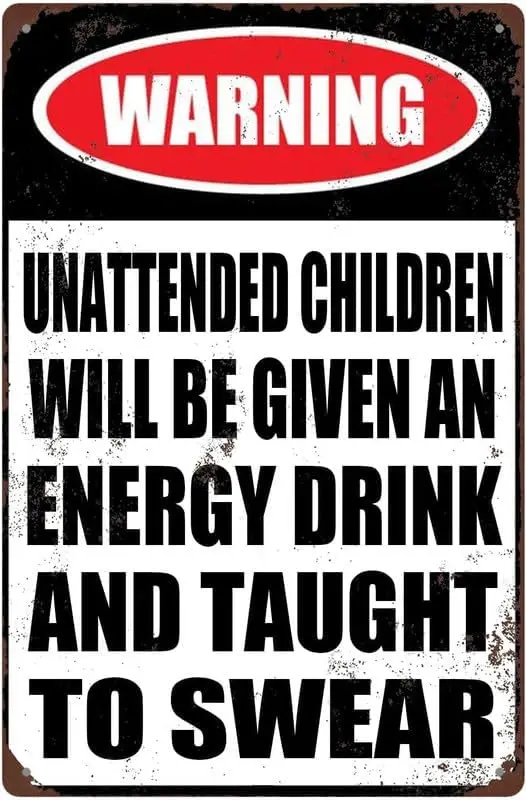 Funny Aluminum Sign Retro Wall Art Decoration Unattended Children Will Be Given an Energy Drink and Taught to Swear 8x12 Inch