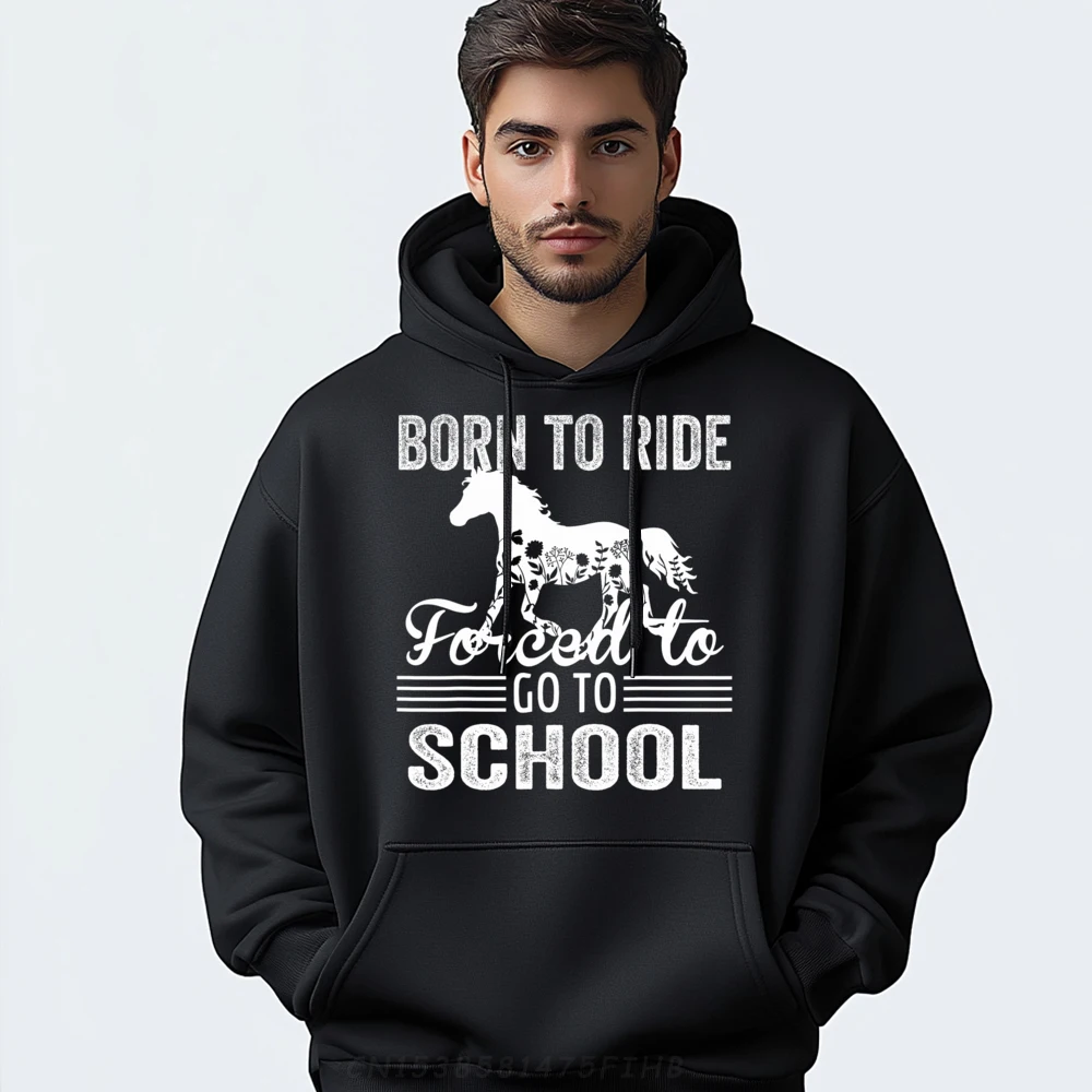 

Born Ride Horse Forced To Go To School Funny Graphic Hoodies Funky Long Sleeve Girlfriend Autumn O Neck Casual Hoodies Hip Hop