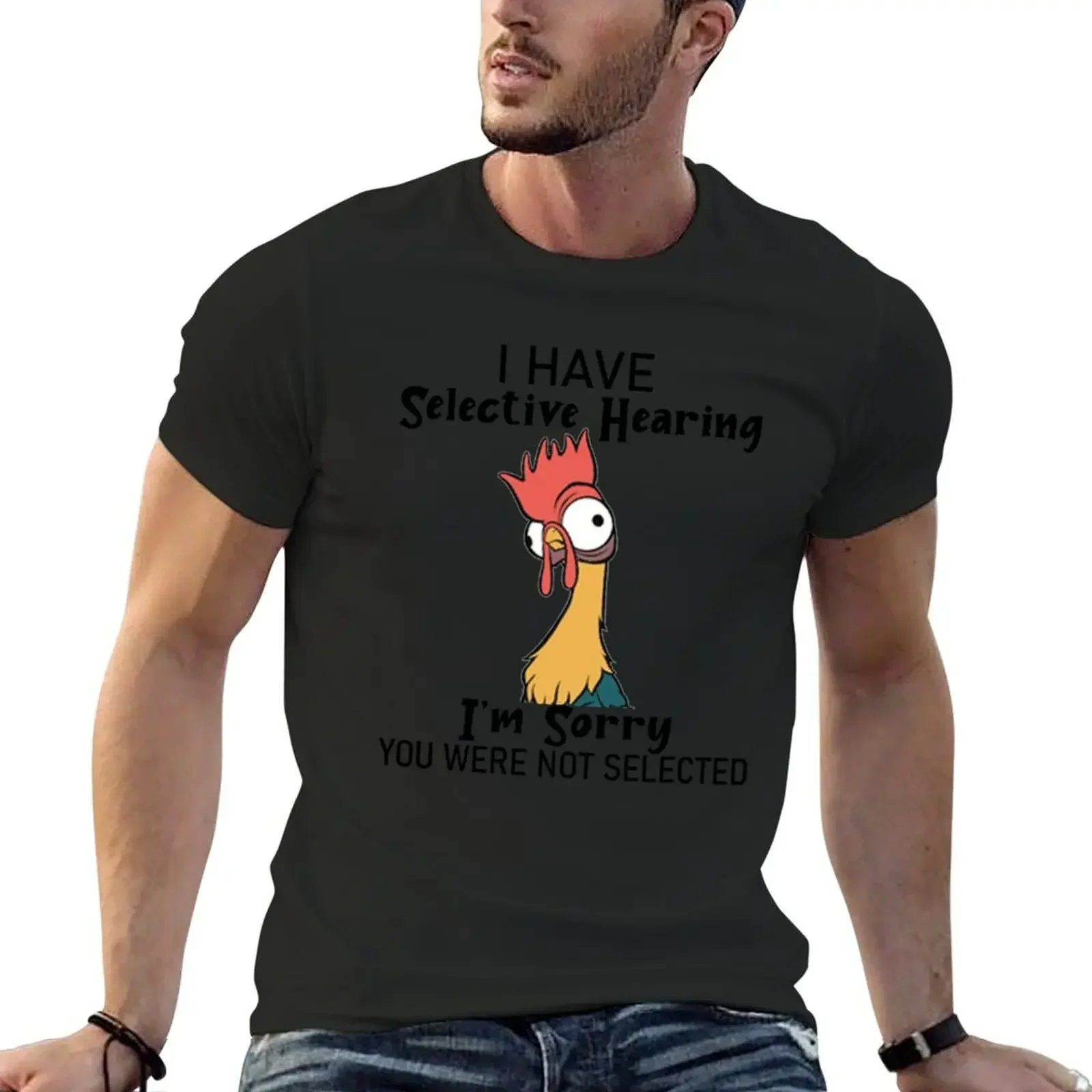 Funny Chicken I Have Selective Hearing I'm Sorry You Were Not Selected T-Shirt graphic tee shirt big and tall t shirts for men