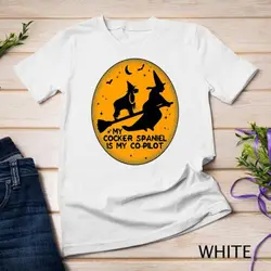 My Cocker Spaniel Is My Co-pilot Halloween Witch t-shirt Unisex