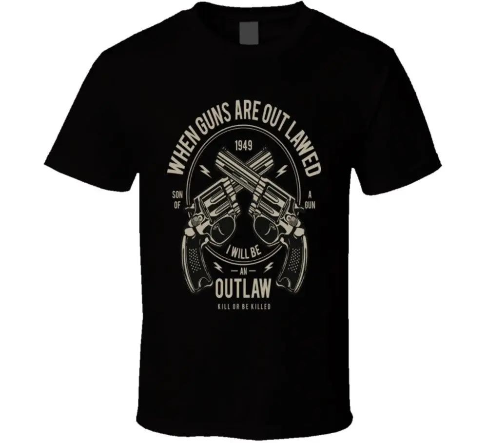 

When Guns Are Outlawed, I Will Be An Outlaw. Gun Owner Gift T-Shirt 100% Cotton O-Neck Summer Short Sleeve Casual Mens T-shirt