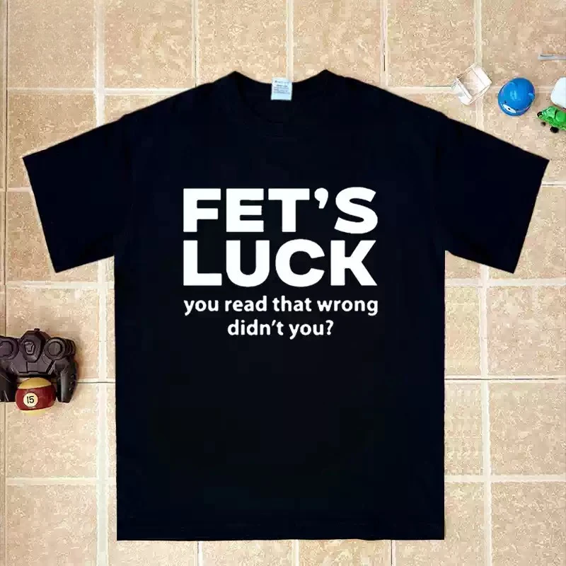 FET'S LUCK you read that wrong. A fun English short-sleeved T-shirt with half sleeves. Suitable for summer for men.