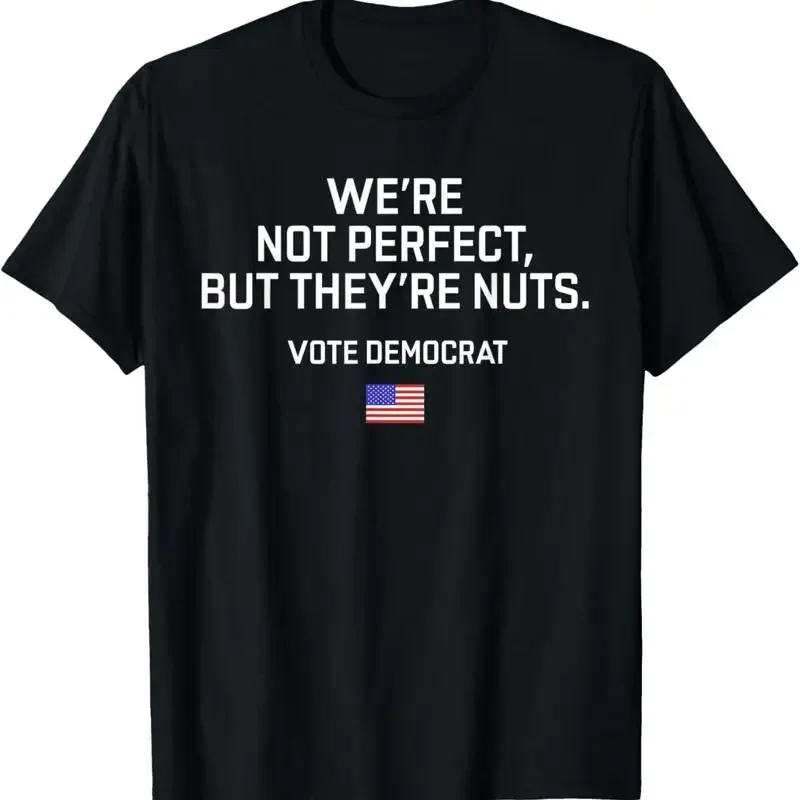 We'Re Not Perfect But They'Re Nuts Vote Democrat Usa Flag T Shirt