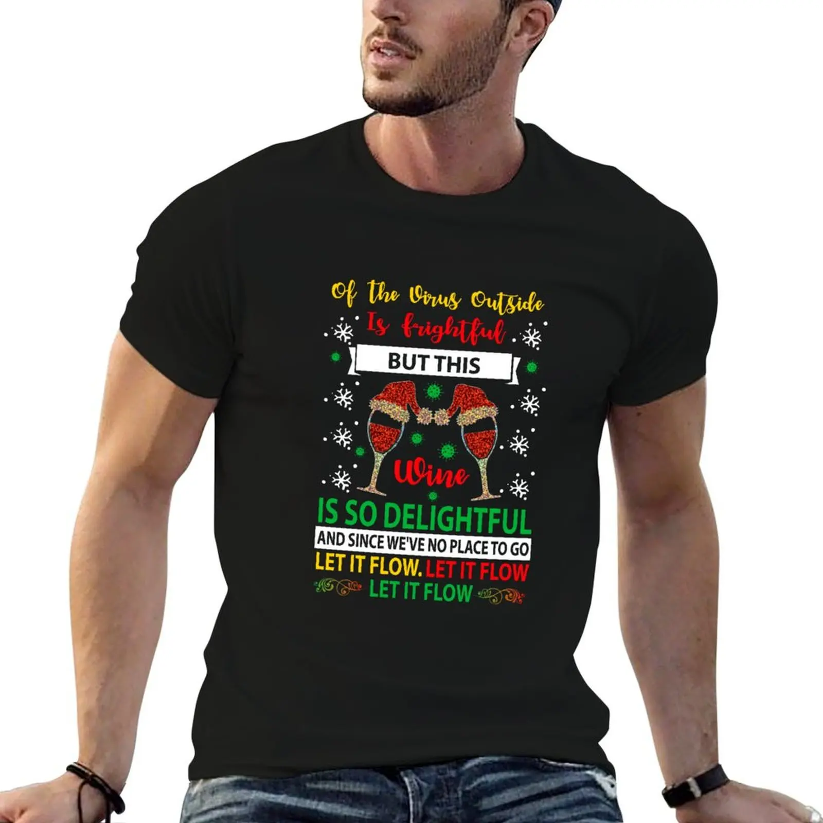 

Oh The Virus Outside Is Frightful But This Wine Is So Delightful And Since We've No Place To Go Let It Flow T-Shirt